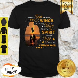 Cute I Am His Eyes He Is My Wings I Am His Voice Guardian Angel Shirt