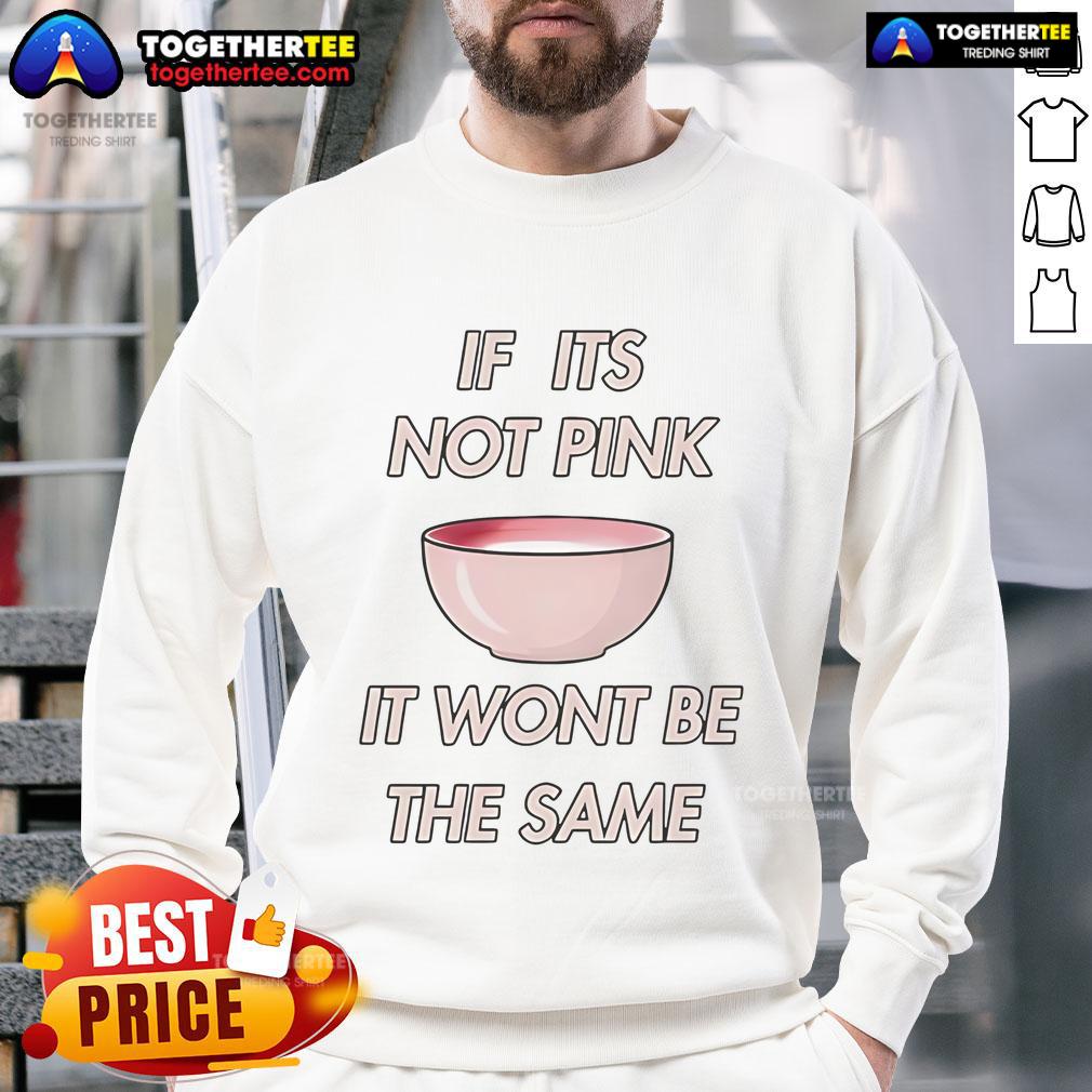 Official If Its Not Pink It Won't Be The Same T-Shirt - Image 5