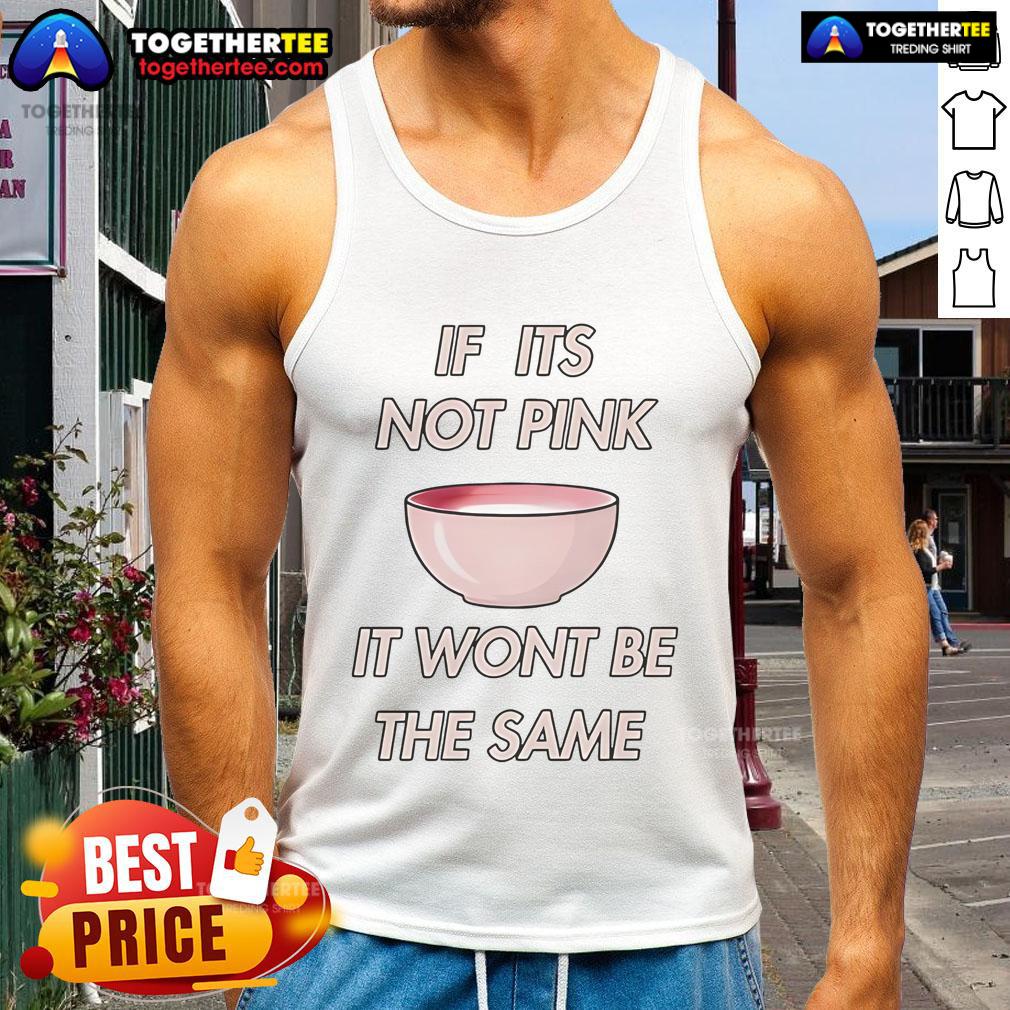 Official If Its Not Pink It Won't Be The Same T-Shirt - Image 4