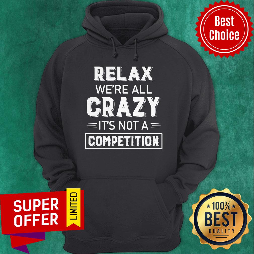 Premium Relax We’re All Crazy It’s Not A Competition Shirt - Image 2