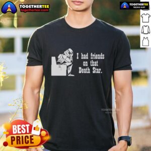 Top Friends On That Death Star Storm Trooper T-Shirt