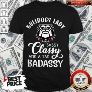 Bulldogs Lady Sassy Classy And A Tad Badassy Shirt