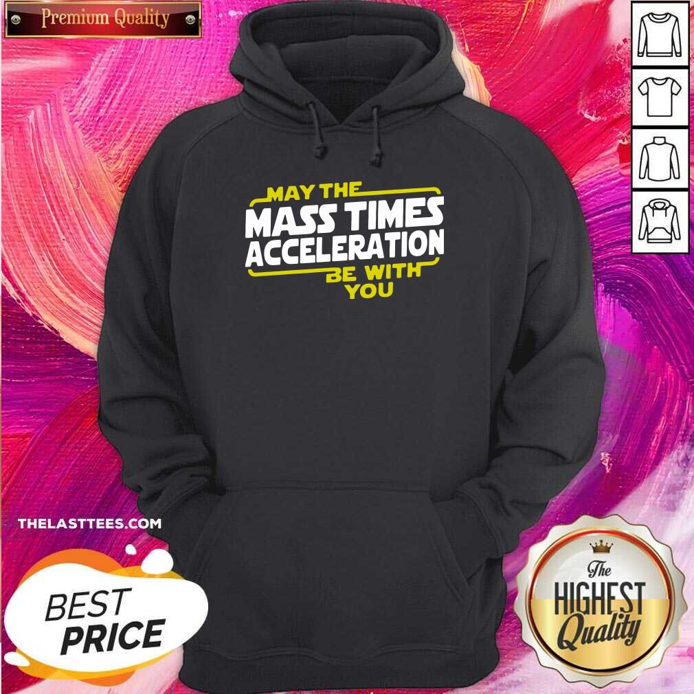 Cute May The Mass Times Acceleration Be With You Shirt - Image 5