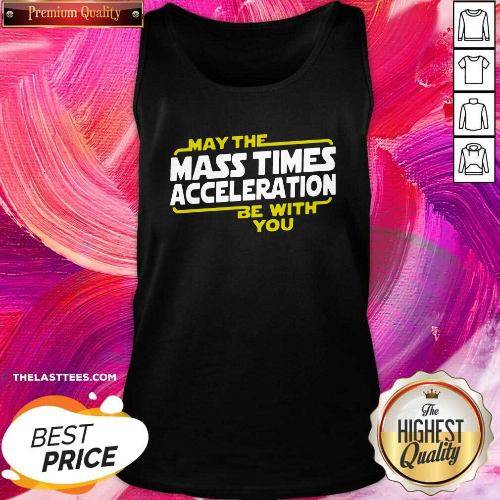 Cute May The Mass Times Acceleration Be With You Shirt - Image 3