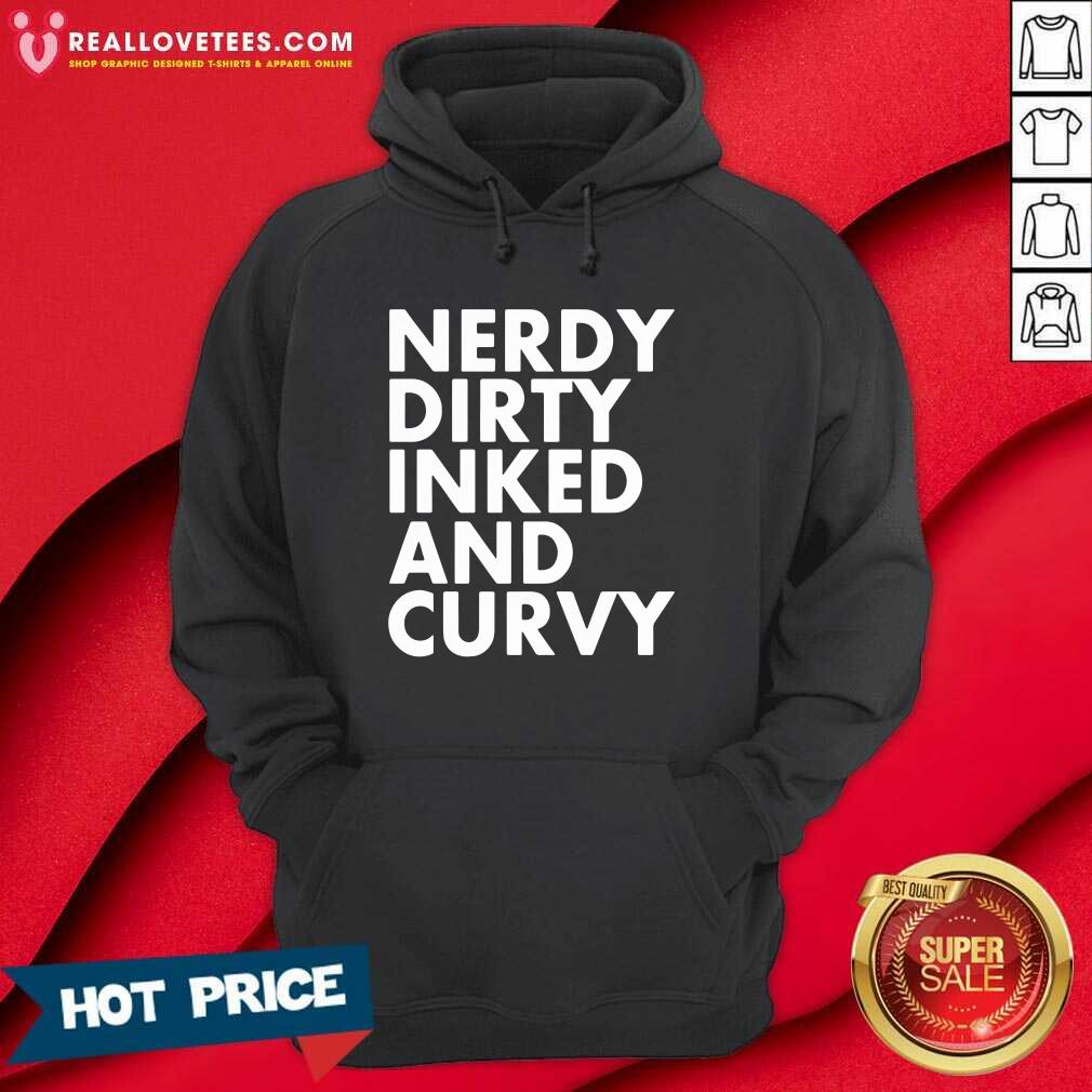 Funny Nerdy Dirty Inked And Curvy Shirt - Image 4