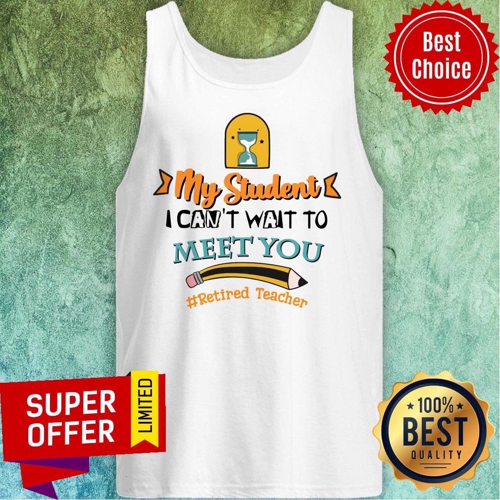 My Student I Can't Wait To Meet You Retired Teacher Pencil Shirt - Image 5