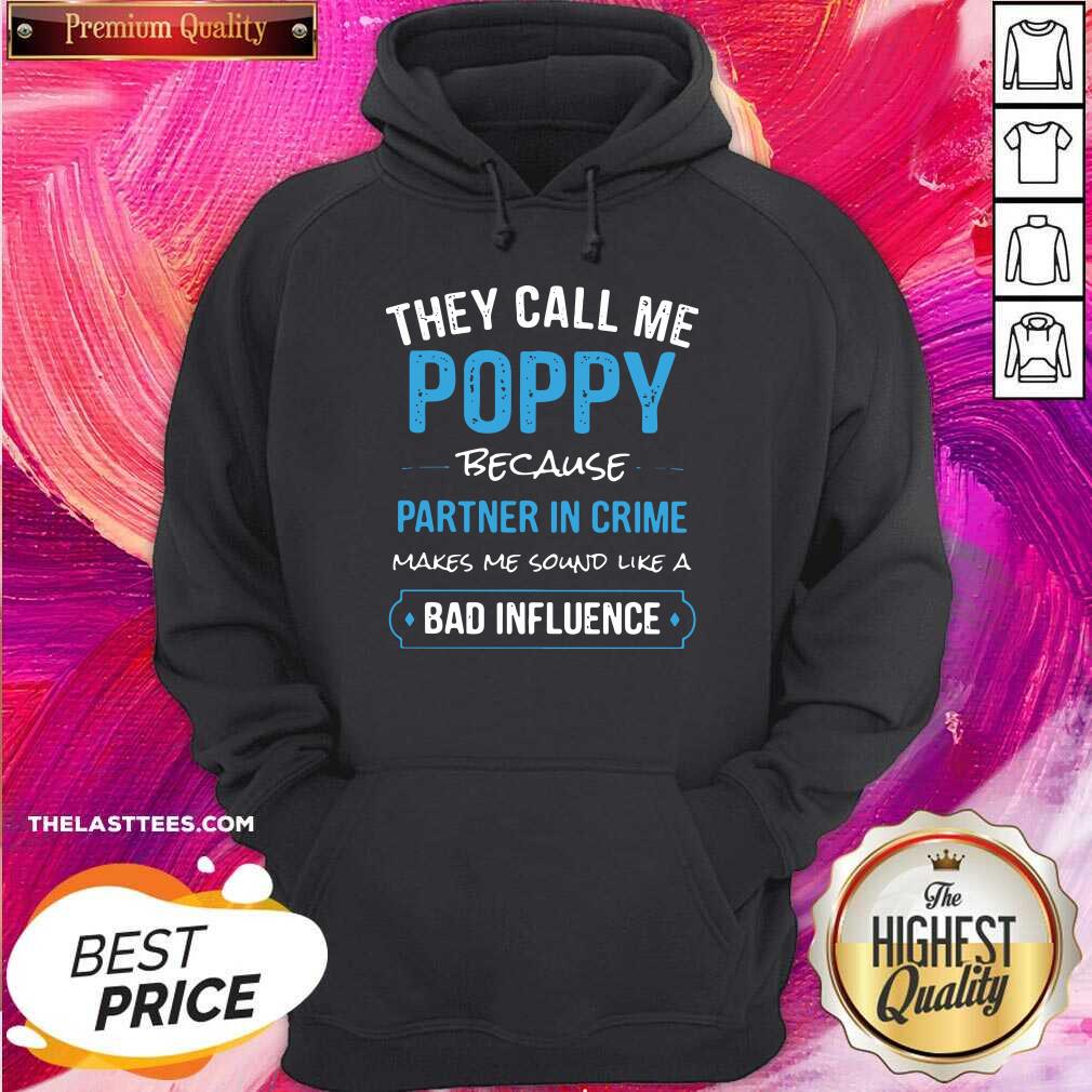 Top They Call Me Poppy Because Partner In Crime Makes Me Sound Like A Bad Influence Shirt - Image 5