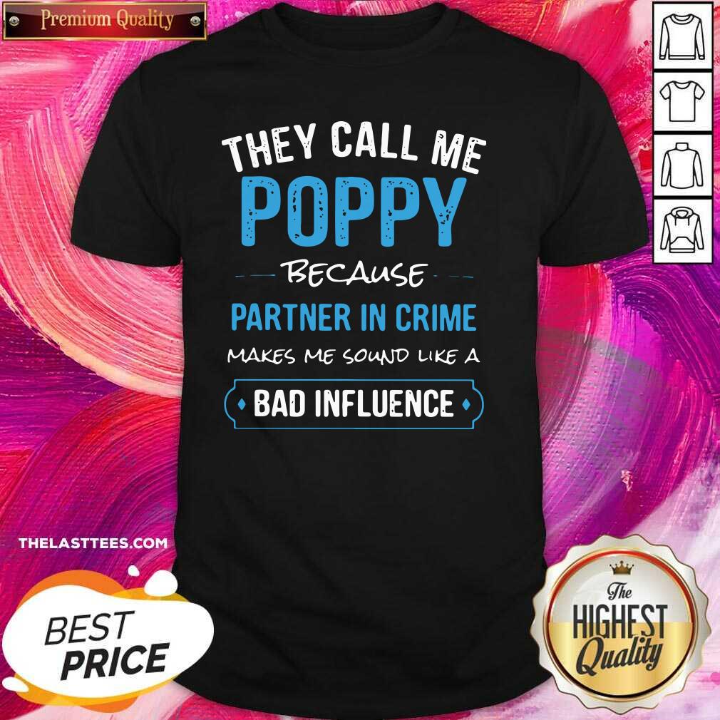Top They Call Me Poppy Because Partner In Crime Makes Me Sound Like A Bad Influence Shirt