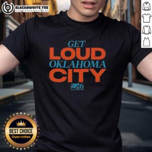 Nice Get Loud Oklahoma City Playoffs 2026 T-Shirt