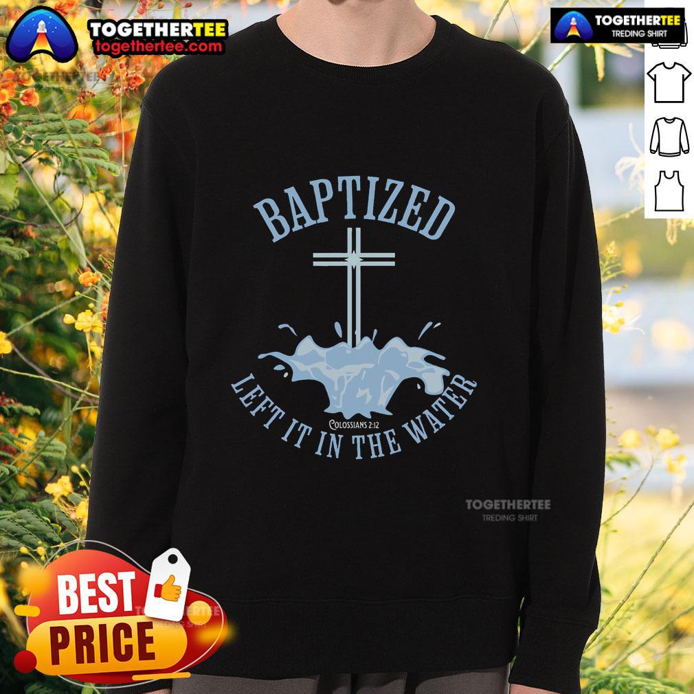 Premium Left It In The Water Colossians 212 Baptized Christian T-Shirt - Image 5