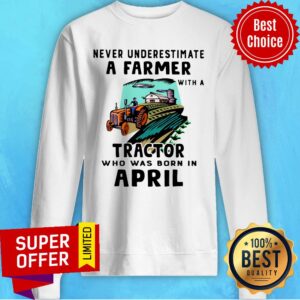 Alternative view of Never Underestimate A Farmer With A Tractor Who Was Born In April Shirt