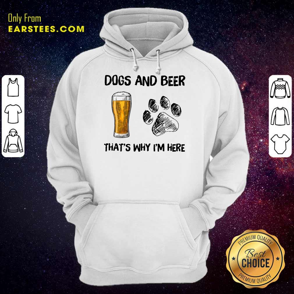 Top Dog And Beer That's Why I'm Here Shirt - Image 4
