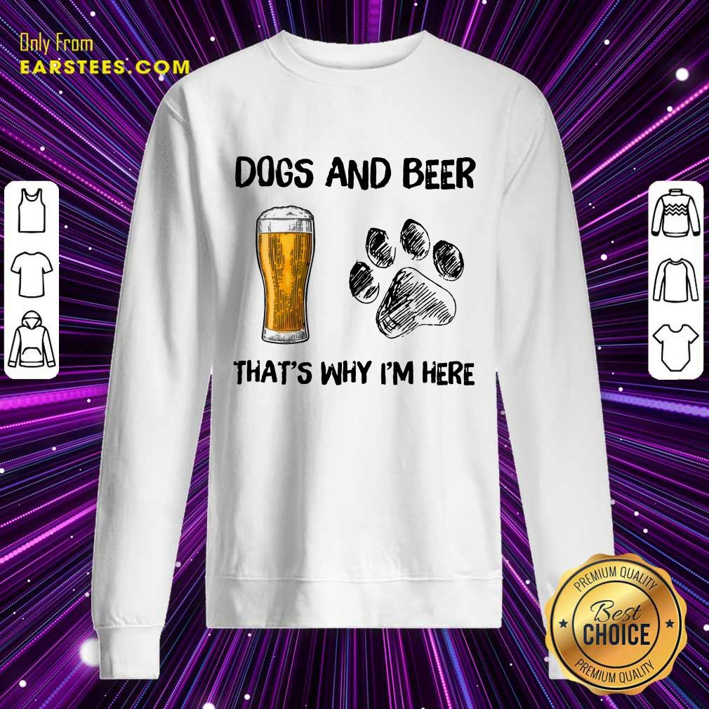 Top Dog And Beer That's Why I'm Here Shirt - Image 3