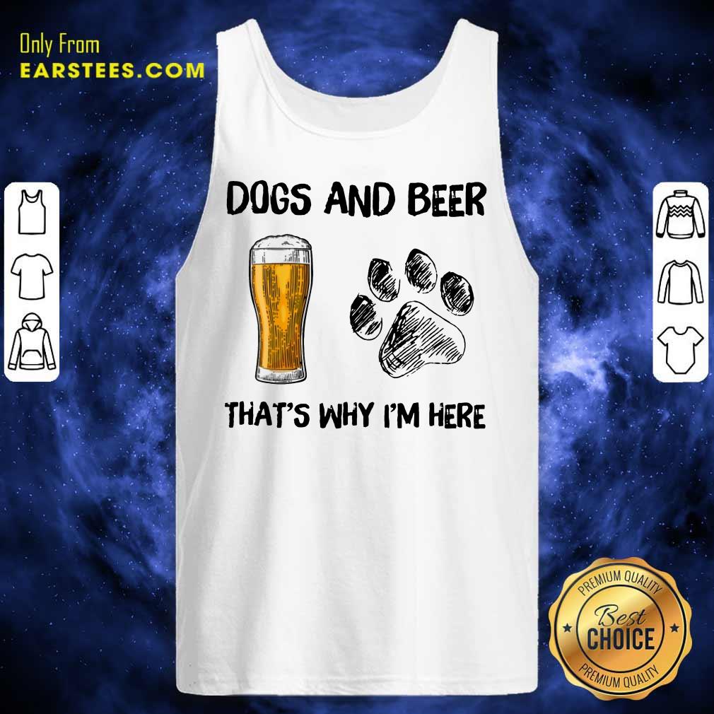 Top Dog And Beer That's Why I'm Here Shirt - Image 2