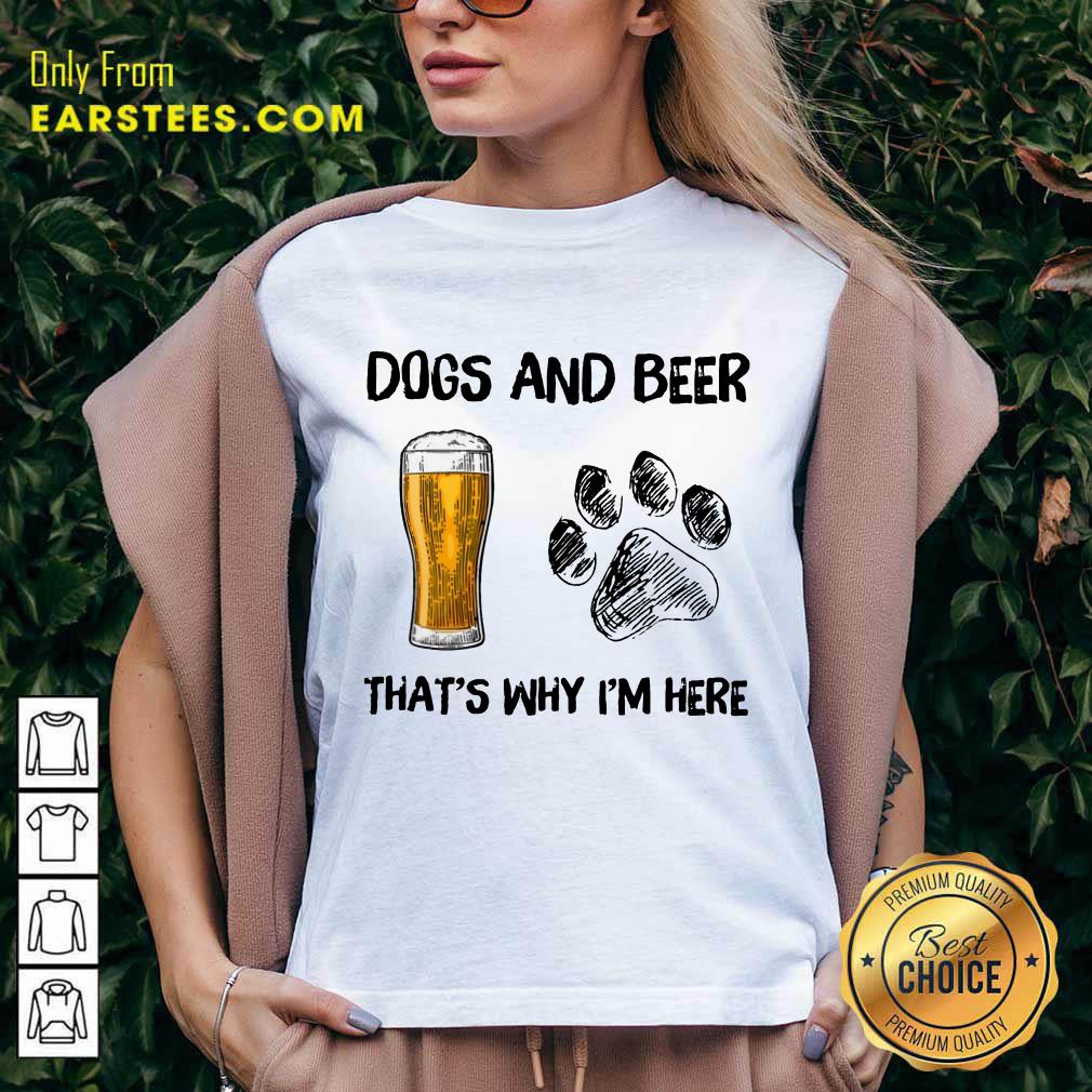 Top Dog And Beer That's Why I'm Here Shirt - Image 5