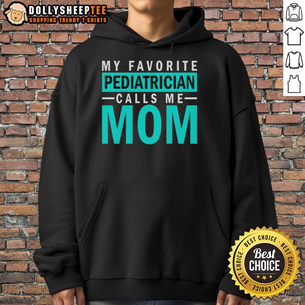 Awesome My Favorite Pediatrician Calls Me Mom T-Shirt - Image 2
