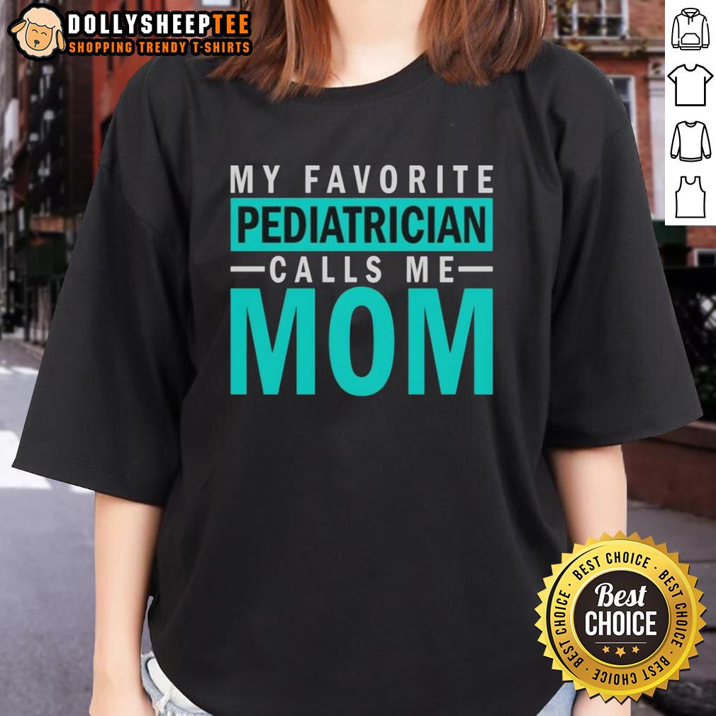 Awesome My Favorite Pediatrician Calls Me Mom T-Shirt - Image 3