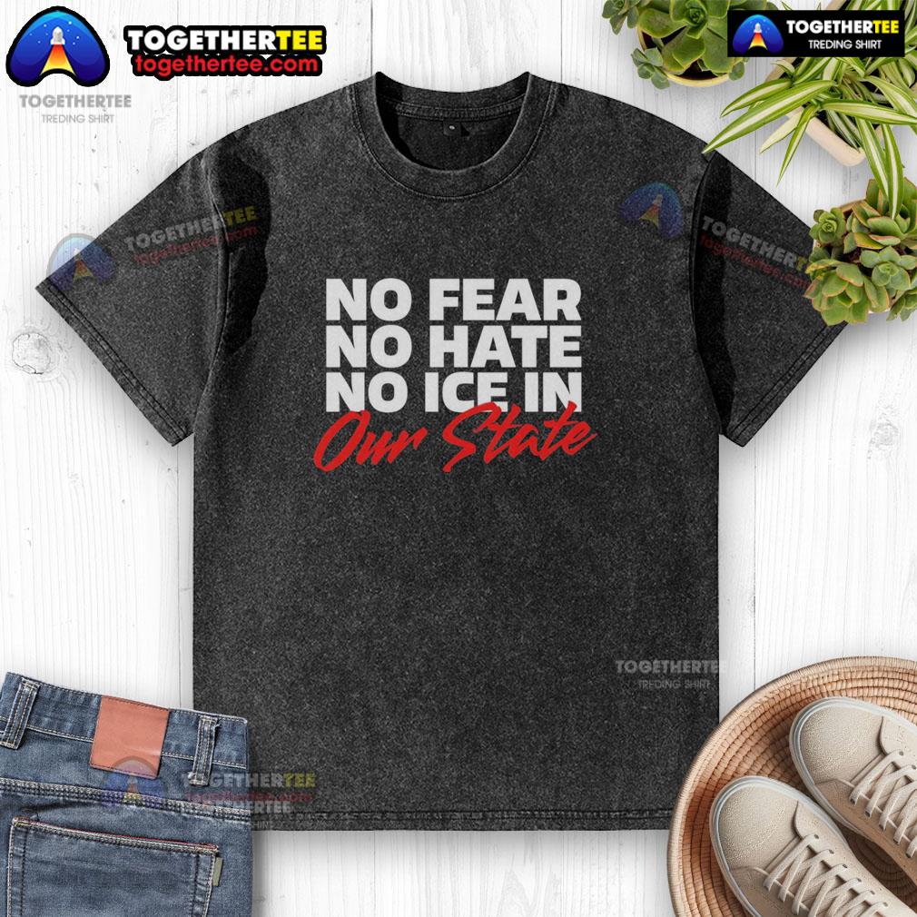 Top No Fear No Hate No Ice In Our State T-Shirt - Image 3