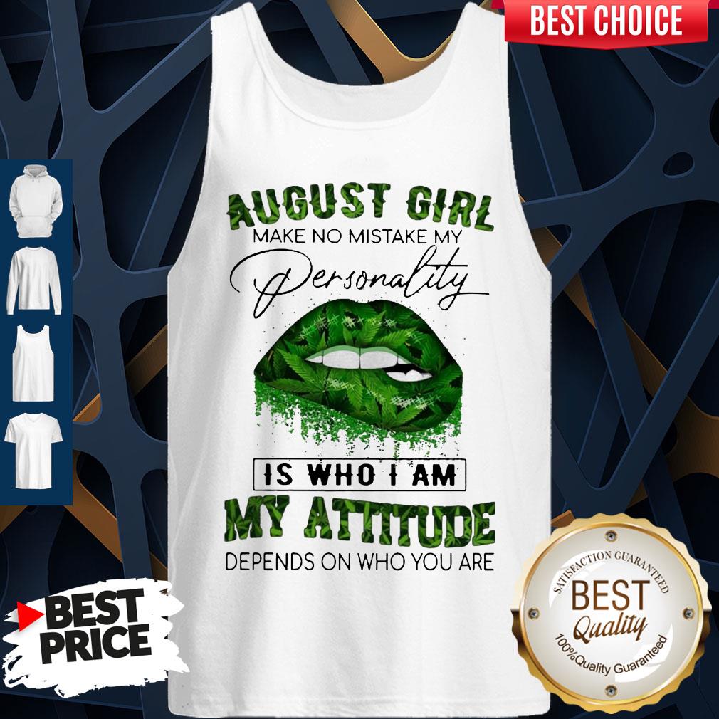 Cannabis Lip August Girl Make No Mistake My Personality Is Who I Am My Attitude Depends On Who You Are Shirt - Image 5