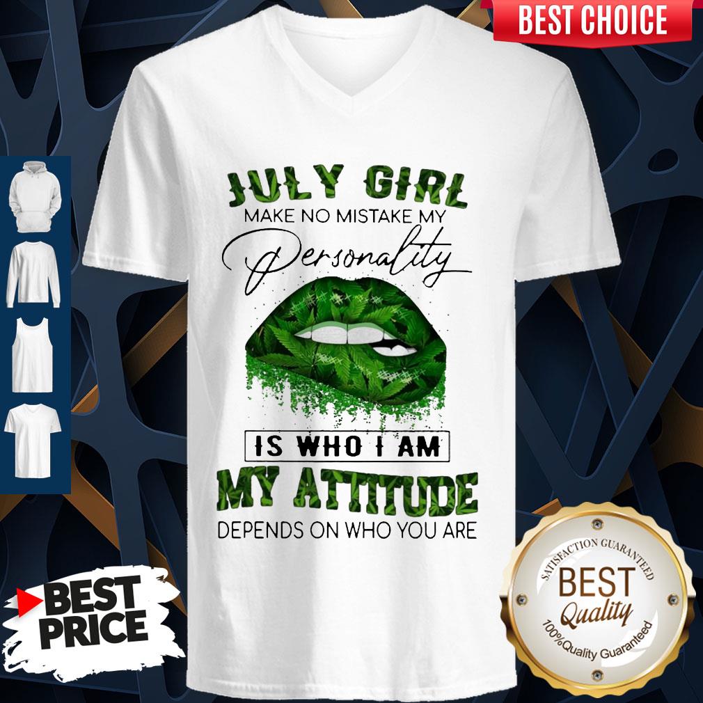 Cannabis Lip July Girl Make No Mistake My Personality Is Who I Am My Attitude Depends On Who You Are Shirt - Image 3