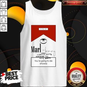 Alternative view of Marl Boring Arteest You're Going To Die Anyway Shirt