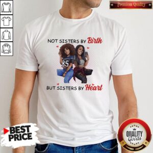 Not Sisters By Birth But Sisters By Heart Shirt