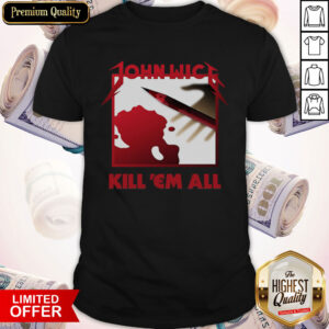 Official John Wick Kill ‘Em All Shirt