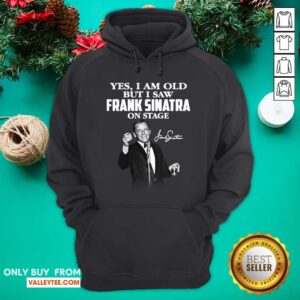 Alternative view of Yes I Am Old But I Saw Frank Sinatra On Stage Shirt