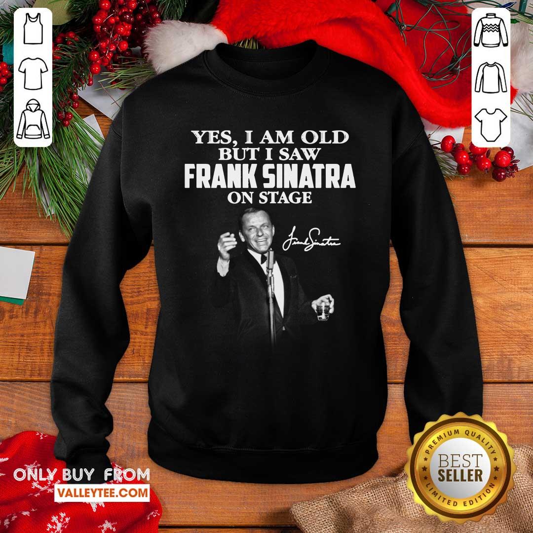 Yes I Am Old But I Saw Frank Sinatra On Stage Shirt - Image 5