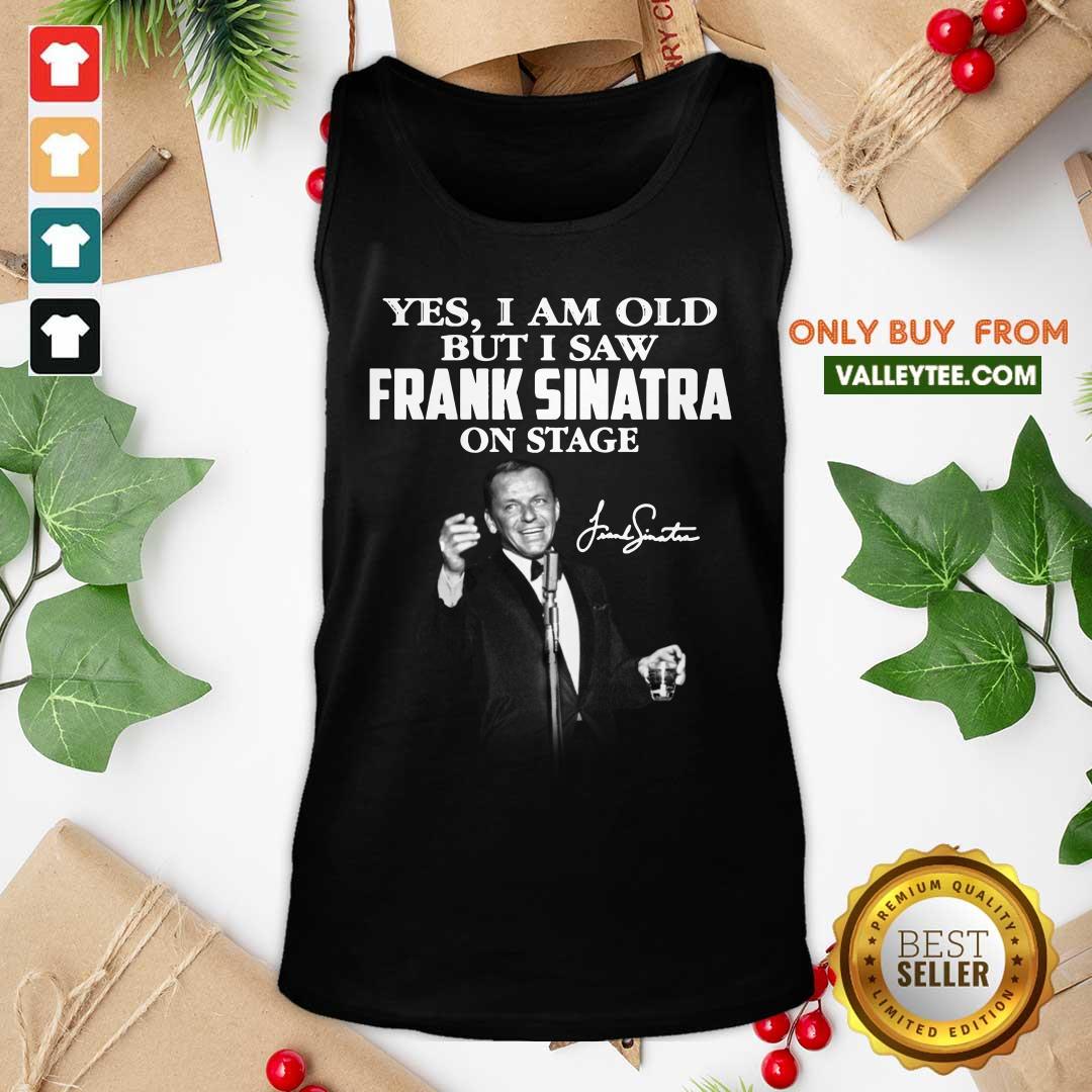 Yes I Am Old But I Saw Frank Sinatra On Stage Shirt - Image 4