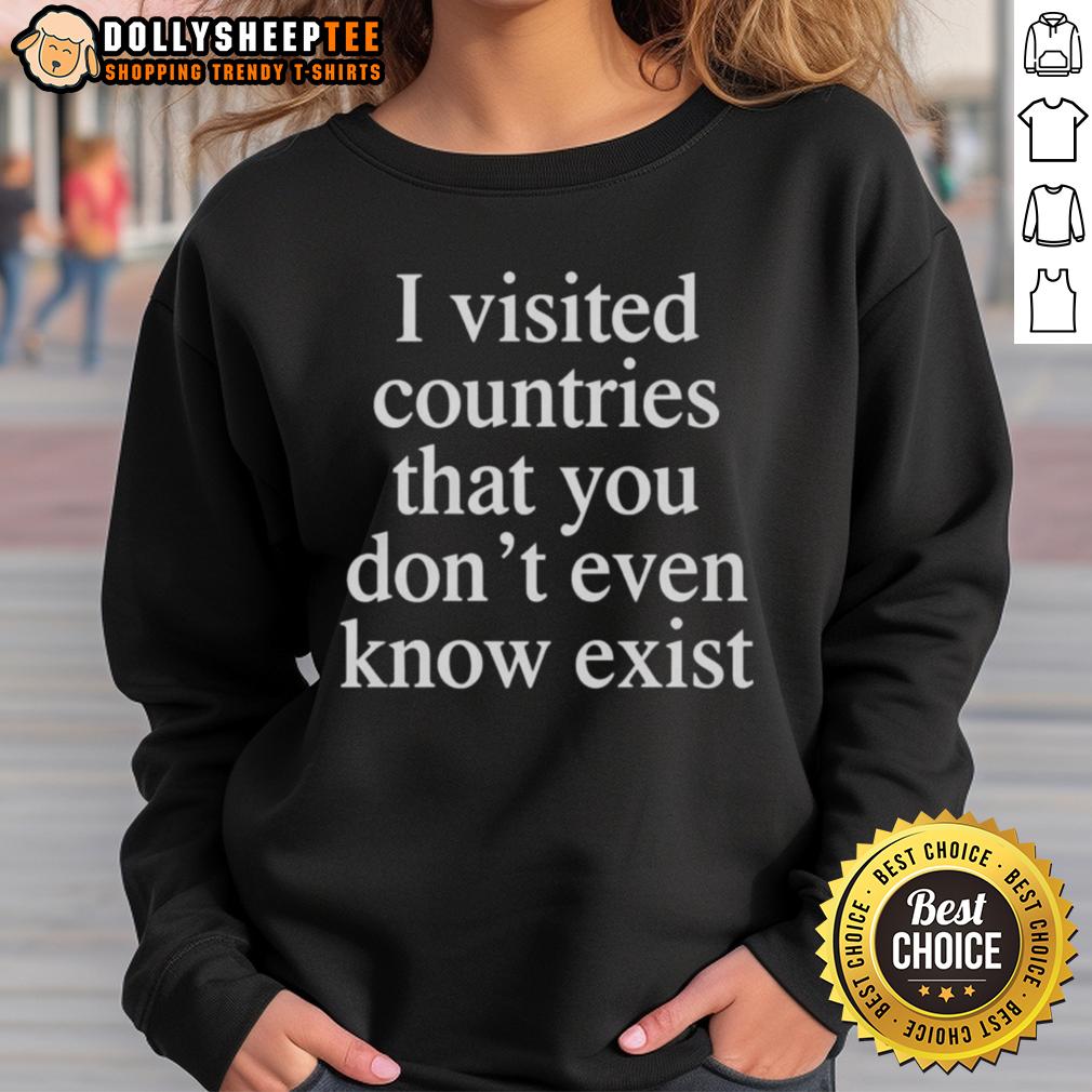Top I Visited Countries That You Don’t Even Know Exist T-Shirt - Image 5