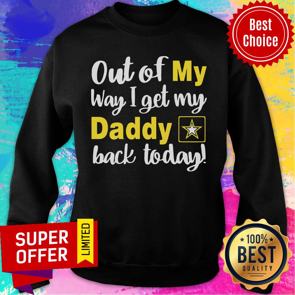 Out Of My Way I Get My Daddy Back Today Shirt - Image 4
