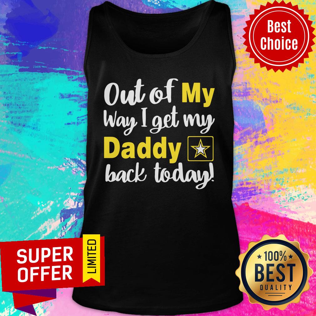 Out Of My Way I Get My Daddy Back Today Shirt - Image 3