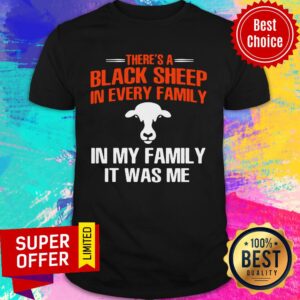 Cow There’s A Black Sheep In Every Family In My Family It Was Me Shirt