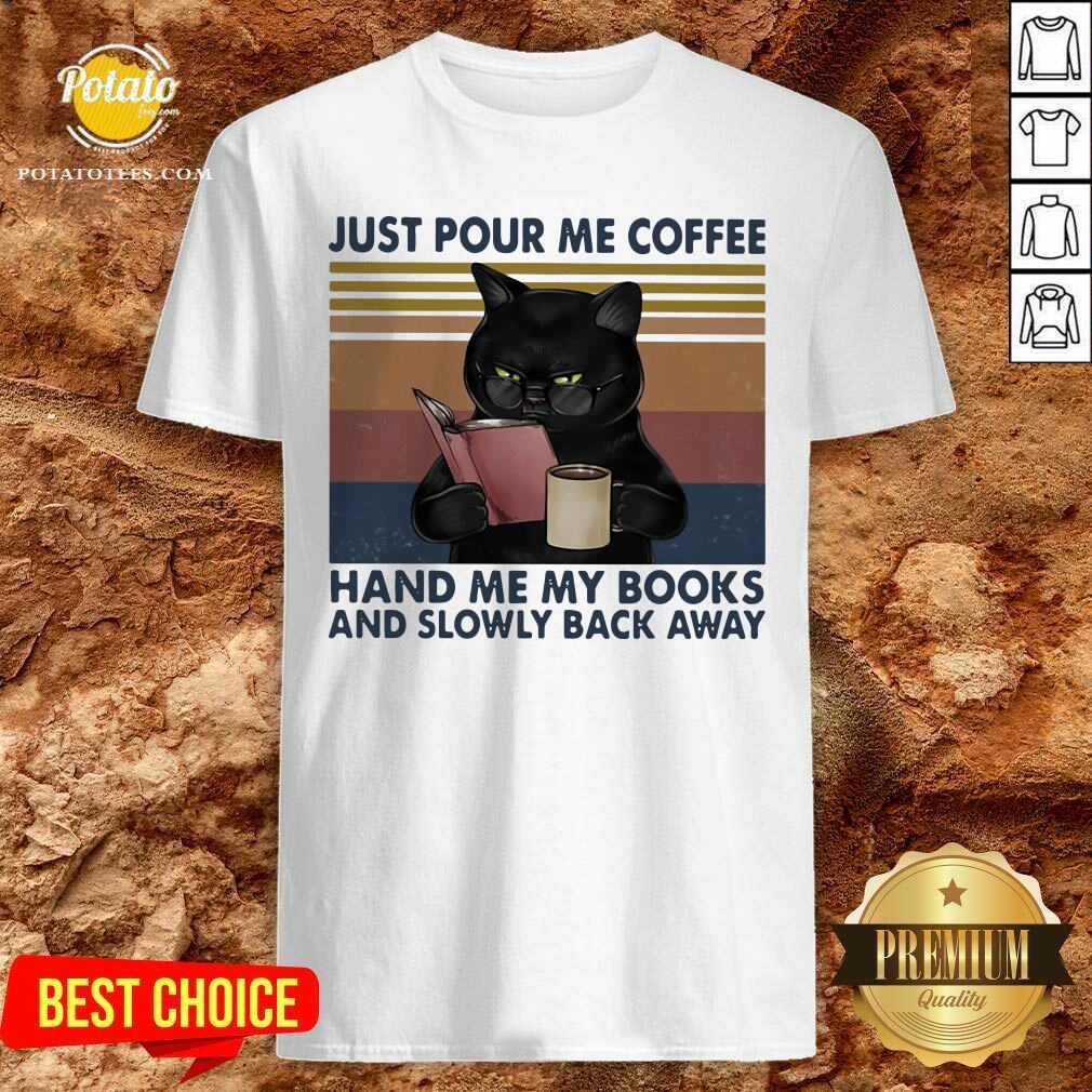 Great Black Cat Just Pour Me Coffee Hand Me My Books And Slowly Back Away Vintage Shirt