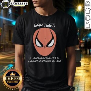 Nice Gay Test If You See Spider-Man I've Got Bad New For You Humor T-Shirt