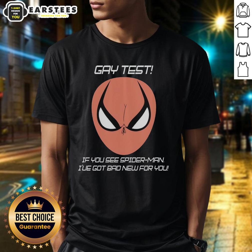 Nice Gay Test If You See Spider-Man I've Got Bad New For You Humor T-Shirt