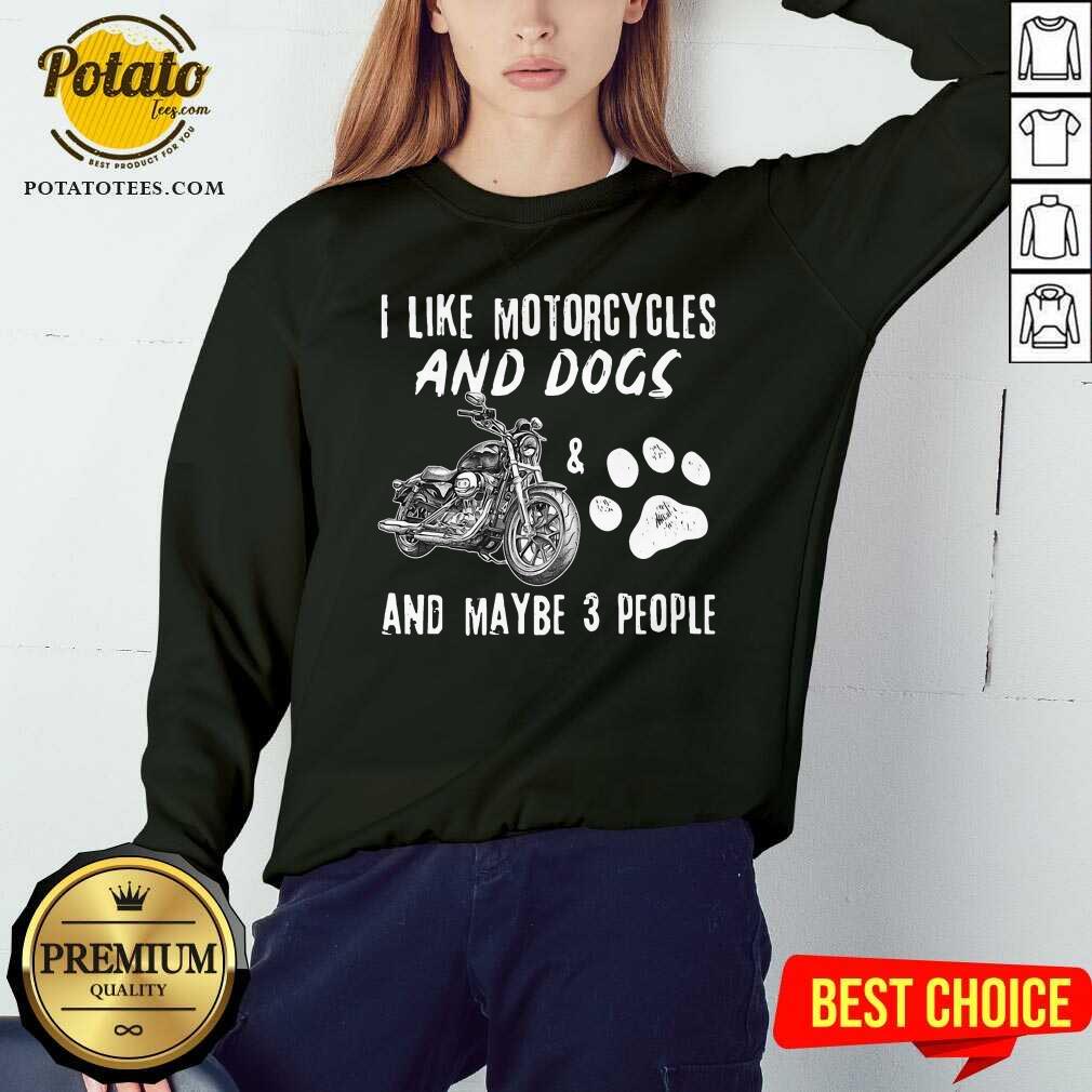 I Like Motorcycles And Dogs And Maybe 3 People Shirt - Image 5