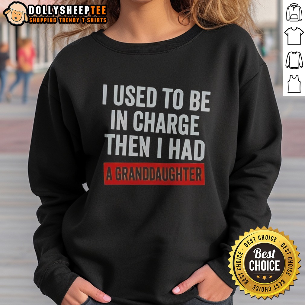 Original I Used To Be In Charge Then I Had A Granddaughter Shirt - Image 4