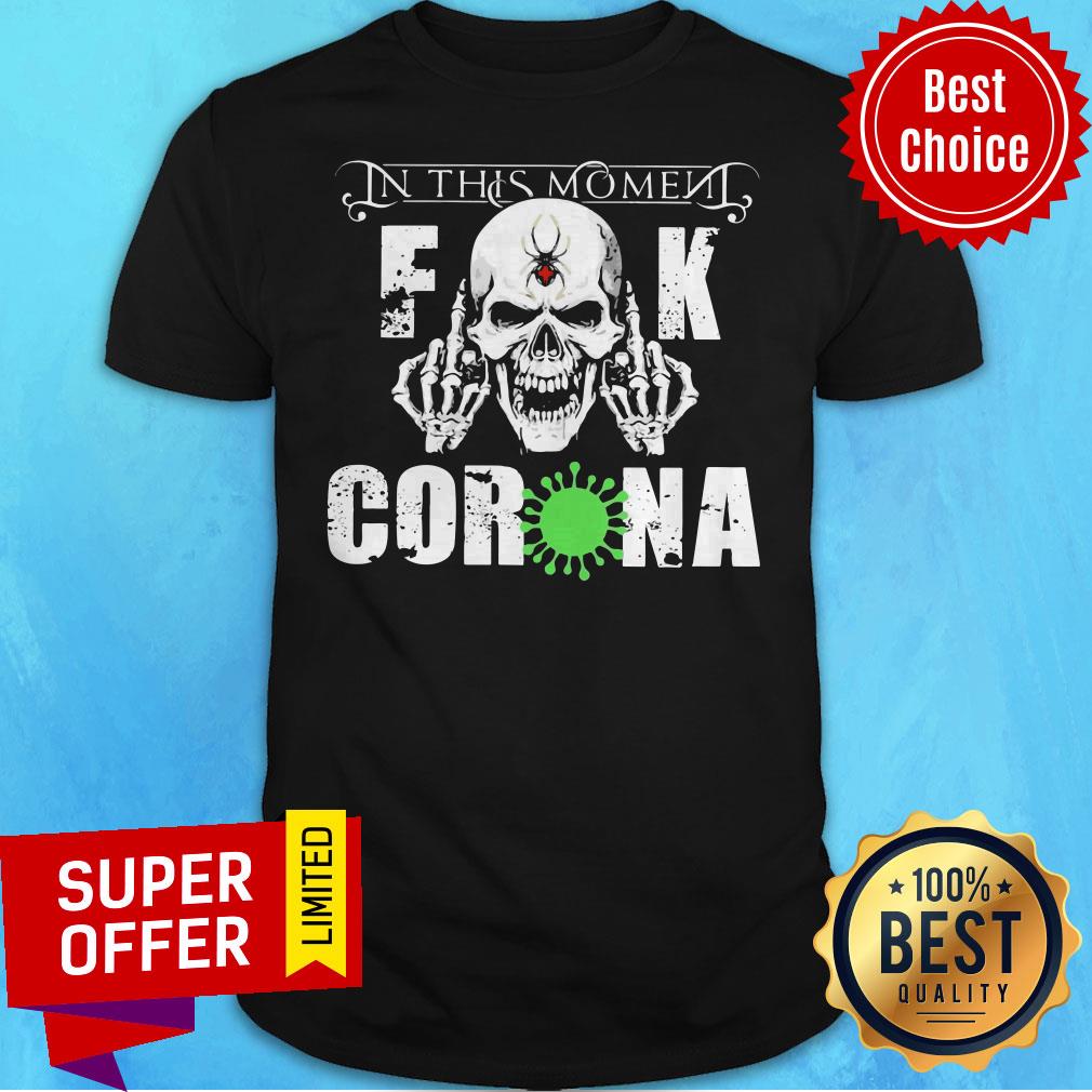 Premium In This Moment Fuck Corona Shirt