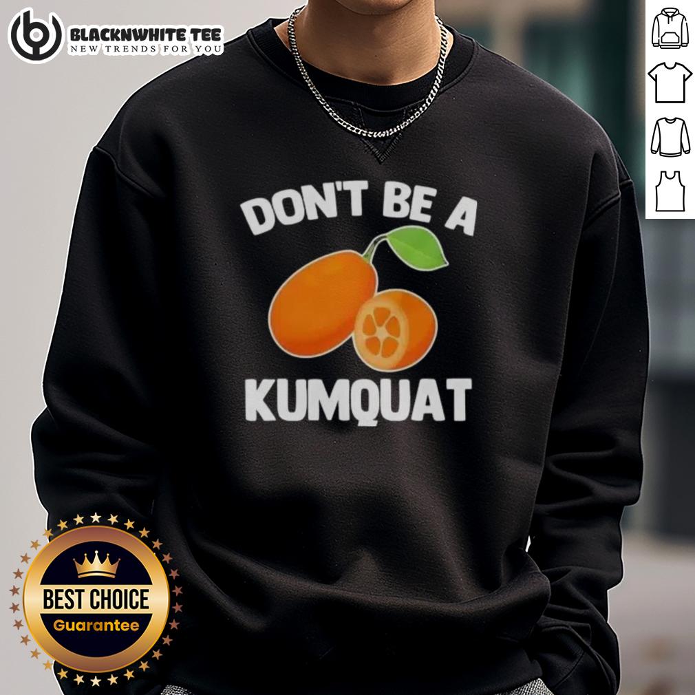 Nice Don't Be A Kumquat T-Shirt - Image 5