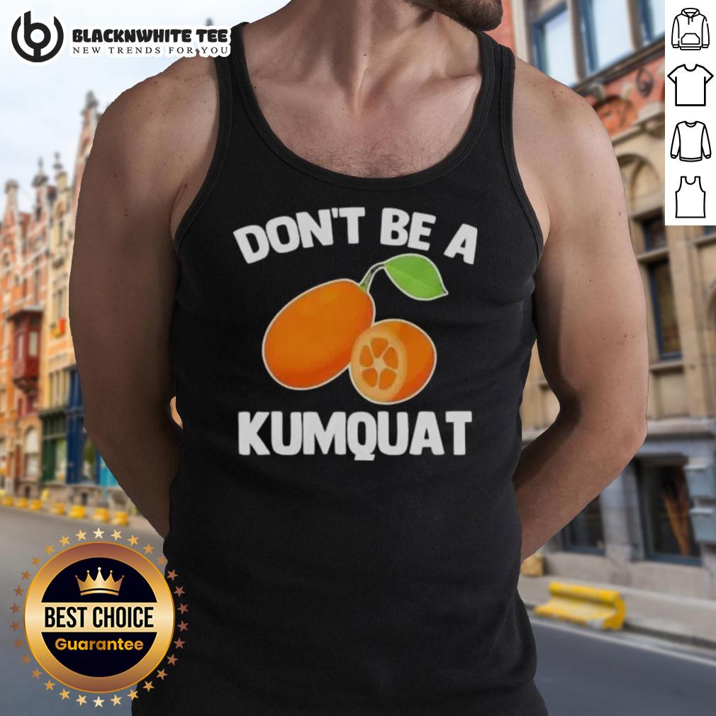 Nice Don't Be A Kumquat T-Shirt - Image 4