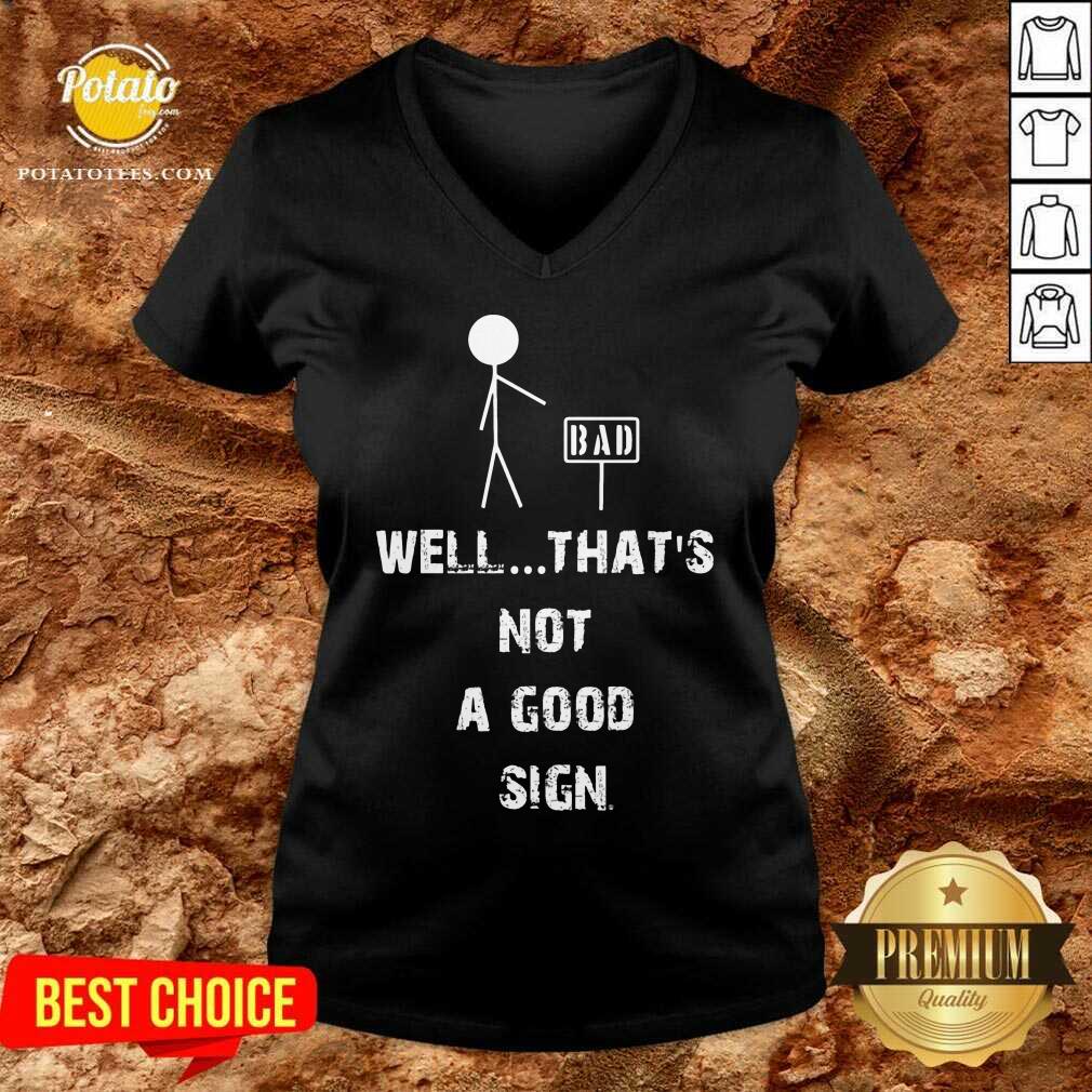 Good Bad Well Thats Not A Good Sign Shirt - Image 2
