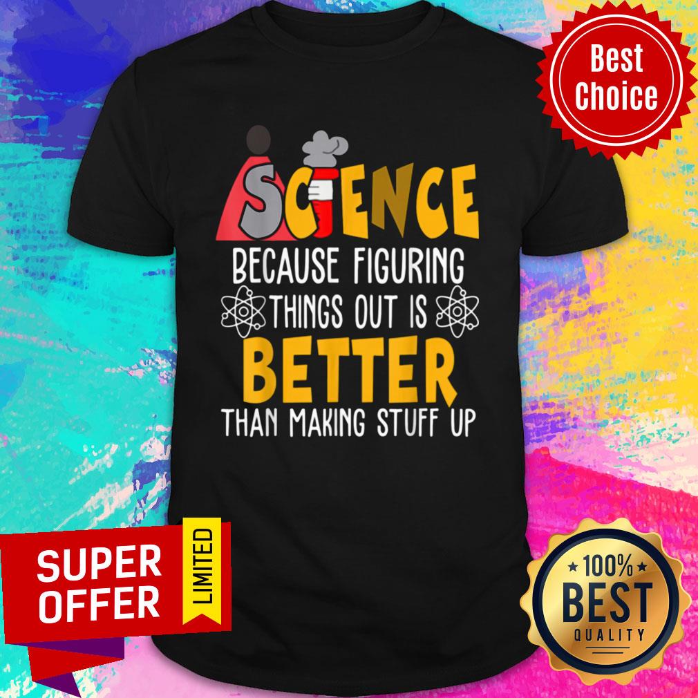 Nice Science Because Figuring Things Science Teacher Scientist Shirt