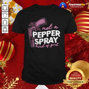 Beautiful Not A Pepper Spray Kind Of Girl Shirt