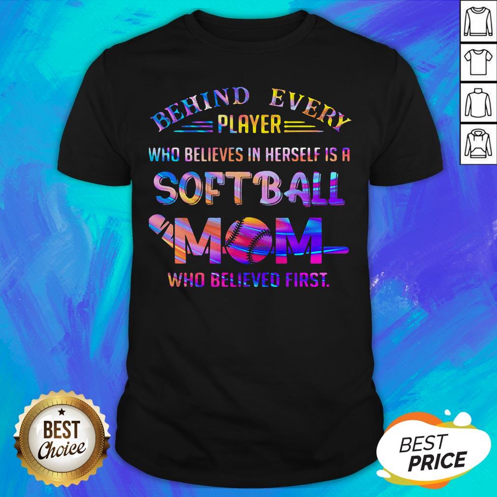 Behind Every Player Who Believes In Herself Is A Softball Mom Colors Quote Shirt