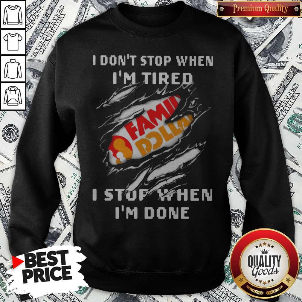 Family Dollar I Don’t Stop When I’m Tired I Stop When I’m Done Shirt - Image 5