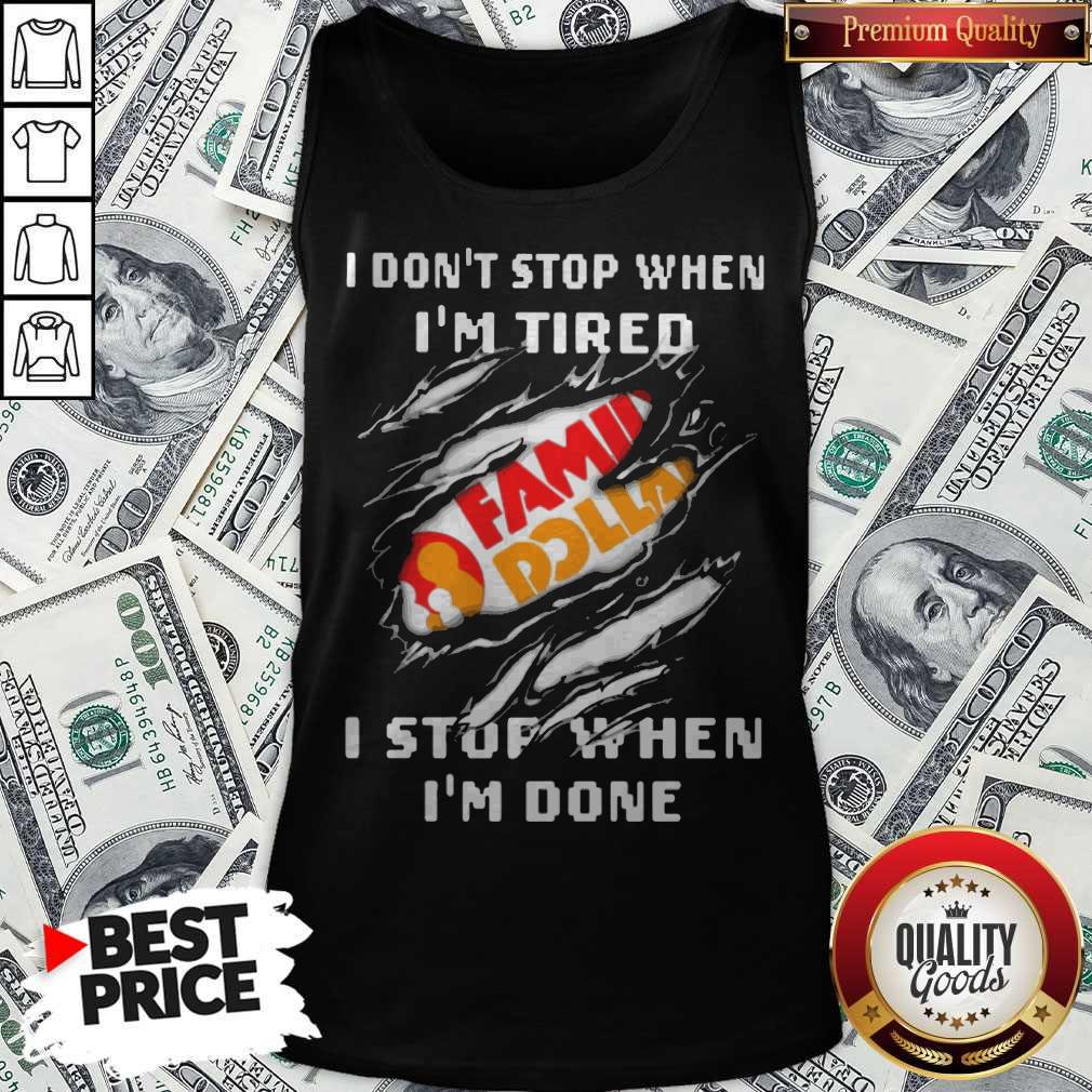 Family Dollar I Don’t Stop When I’m Tired I Stop When I’m Done Shirt - Image 4