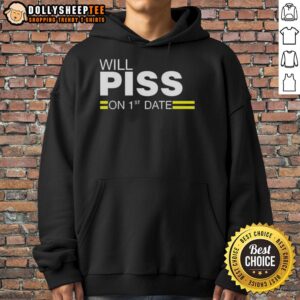Alternative view of Top Will Piss On 1st Date T-Shirt