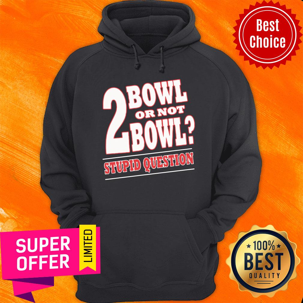 Funny Bowling 2 Bowl or not Bowl Stupid Question Shirt - Image 2
